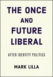 book The Once and Future Liberal: After Identity Politics