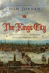 book The King’s City: A History of London During The Restoration: The City that Transformed a Nation