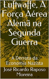 book Luftwaffe, A Força Aérea Alemã na Segunda Guerra: a derrota da Economia Nazista