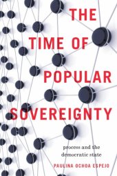 book The Time of Popular Sovereignty: Process and the Democratic State