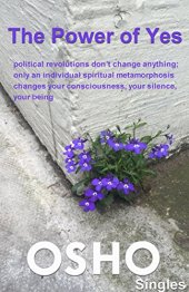 book The Power of Yes: political revolutions don’t change anything, only an individual spiritual metamorphosis changes your consciousness, your silence, your being