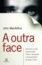 book A outra face: descubra o lado questionador, crítico, impetuoso e revolucionário de Jesus Cristo