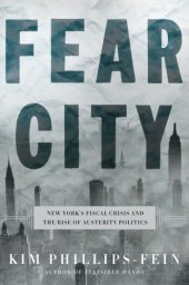 book Fear city: New York’s fiscal crisis and the rise of austerity politics