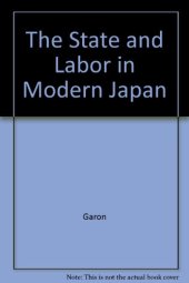 book The State and Labor in Modern Japan