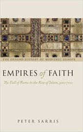 book Empires of Faith: The Fall of Rome to the Rise of Islam, 500–700