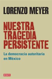 book Nuestra tragedia persistente: La democracia autoritaria en México