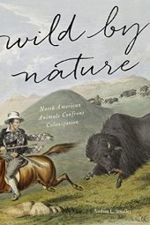 book Wild by Nature: North American Animals Confront Colonization