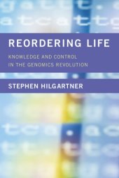 book Reordering Life: Knowledge and Control in the Genomics Revolution