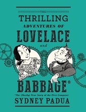 book The Thrilling Adventures of Lovelace and Babbage: The (Mostly) True Story of the First Computer