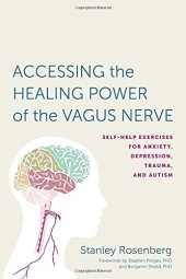 book Accessing the Healing Power of the Vagus Nerve: Self-Help Exercises for Anxiety, Depression, Trauma, and Autism