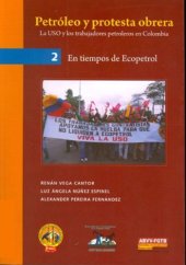 book Petróleo y protesta obrera: la Unión Sindical Obrera (USO) y los trabajadores petroleros en Colombia (1923-2008). Vol. 2. En tiempos de Ecopetrol