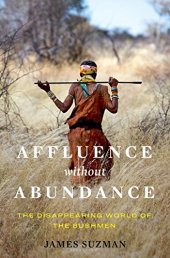 book Affluence Without Abundance: The Disappearing World of the Bushmen