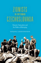 book Zionists in Interwar Czechoslovakia: Minority Nationalism and the Politics of Belonging