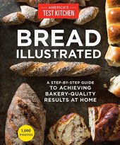 book Bread Illustrated: A Step-By-Step Guide to Achieving Bakery-Quality Results at Home