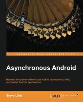 book Asynchronous Android harness the power of multi-core mobile processors to build responsive Android applications