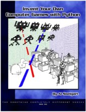 book Invent your own computer games with python : teach yourself how to program by making computer games!