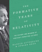 book The Formative Years of Relativity: The History and Meaning of Einstein’s Princeton Lectures