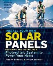 book Install your own solar panels : designing and installing a photovoltaic system to power your home