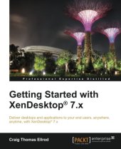 book Getting started with XenDesktop 7.x : deliver desktops and applications to your end users, anywhere, anytime, with XenDesktop 7.x