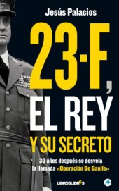 book 23-F, el Rey y su secreto.: 30 años después se desvela la llamada "Operación De Gaulle"