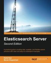 book Elasticsearch server : a practical guide to building fast, scalable, and flexible search solutions with clear and easy-to-understand examples