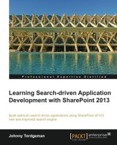 book Learning search-driven application development with SharePoint 2013 : build optimum search-driven applications using SharePoint 2013's new and improved search engine