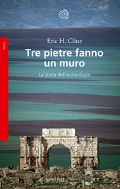 book Tre pietre fanno un muro: La storia dell’archeologia