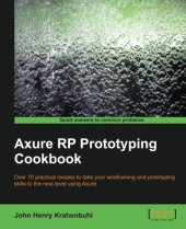 book Axure RP prototyping cookbook : over 70 practical recipes to take your wireframing and prototyping skills to the next level using Axure