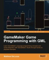 book GameMaker game programming with GML : learn GameMaker language programming concepts and script integration with GameMaker: Studio through hands-on, playable examples