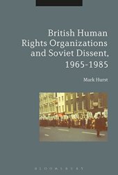 book British Human Rights Organizations and Soviet Dissent, 1965–1985