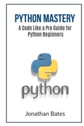 book Python Mastery: A Code Like a Pro Guide for Python Beginners