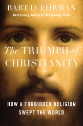 book The Triumph of Christianity: How a Forbidden Religion Swept the World