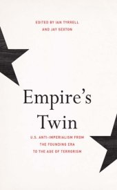 book Empire’s Twin: U.S. Anti-imperialism from the Founding Era to the Age of Terrorism