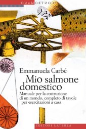 book Mio salmone domestico : manuale per la costruzione di un mondo, completo di tavole per esercitazioni a casa