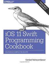 book iOS 11 Swift Programming Cookbook: Solutions and Examples for iOS Apps