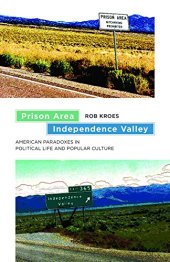 book Prison Area, Independence Valley: American Paradoxes in Political Life and Popular Culture