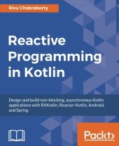 book Reactive Programming in Kotlin: Design and build non-blocking, asynchronous Kotlin applications with RXKotlin, Reactor-Kotlin, Android, and Spring