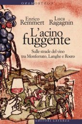 book L’acino fuggente : sulle strade del vino tra Monferrato, Langhe e Roero