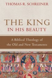 book The King in his beauty : a Biblical theology of the Old and New Testaments