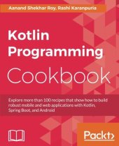 book Kotlin Programming Cookbook: Explore more than 100 recipes that show how to build robust mobile and web applications with Kotlin, Spring Boot, and Android