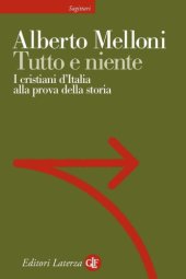 book Tutto e niente : i cristiani d’Italia alla prova della storia