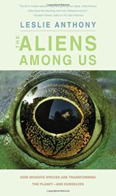 book The Aliens Among Us: How Invasive Species Are Transforming the Planet―and Ourselves