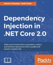 book Dependency Injection in .NET Core 2.0: Make use of constructors, parameters, setters, and interface injection to write reusable and loosely-coupled code