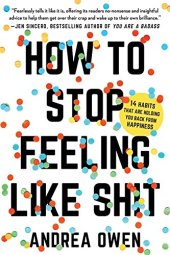 book How to Stop Feeling Like Sh*t: 14 Habits that Are Holding You Back from Happiness