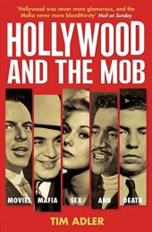 book Hollywood and the Mob: Movies, Mafia, Sex and Death