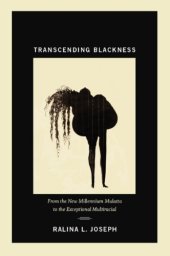 book Transcending Blackness: From the New Millennium Mulatta to the Exceptional Multiracial