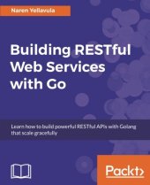 book Building RESTful Web services with Go: Learn how to build powerful RESTful APIs with Golang that scale gracefully