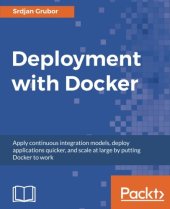 book Deployment with Docker: Apply continuous integration models, deploy applications quicker, and scale at large by putting Docker to work