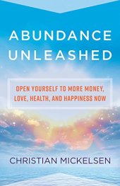 book Abundance Unleashed: Open Yourself to More Money, Love, Health, and Happiness Now