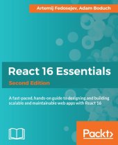 book React 16 essentials : a fast-paced, hands-on guide to designing and building scalable and maintainable web apps with React 16